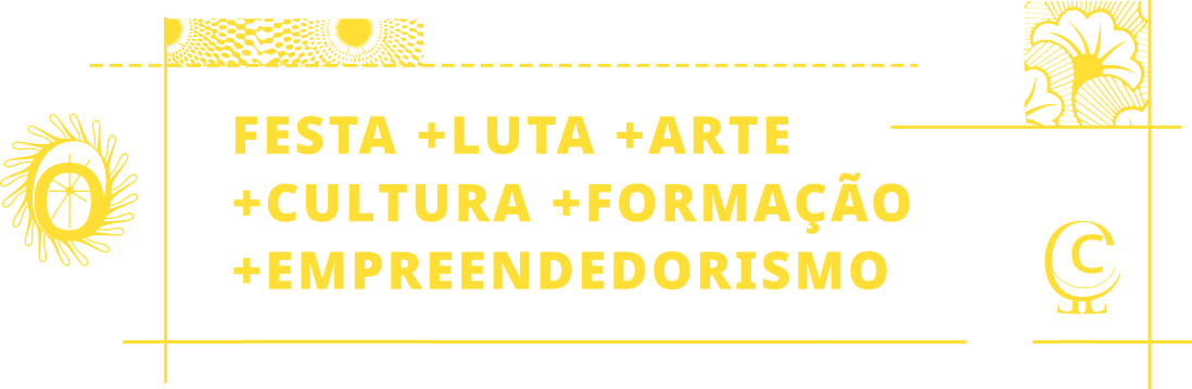 FESTA +LUTA +ARTE +CULTURA +FORMAÇÃO +EMPREENDEDORISMO